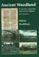 Ancient Woodland: Its History, Vegetation and Uses in England