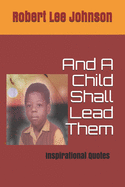And A Child Shall Lead Them: Inspirational Quotes