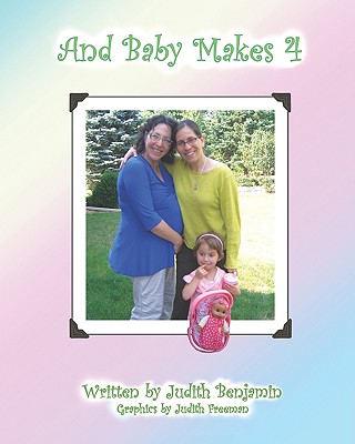 And Baby Makes 4 - Freeman, Judith (Photographer), and Benjamin, Judith