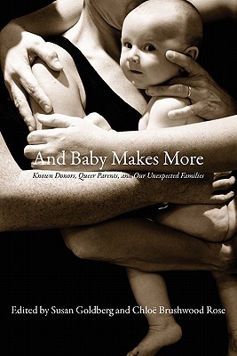 And Baby Makes More - Goldberg, Susan (Editor), and Brushwood Rose, Chlo� (Editor)