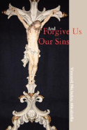 And Forgive Us Our Sins