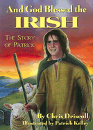And God Blessed the Irish: The Story of Patrick
