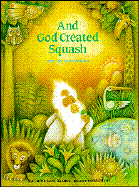 And God Created Squash: How the World Began