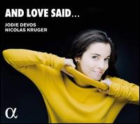 And Love Said... - Jodie Devos (soprano); Nicolas Kr�ger (piano)