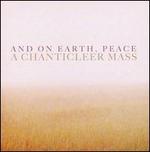 And on Earth, Peace: A Chanticleer Mass