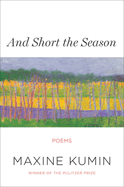 And Short the Season: Poems
