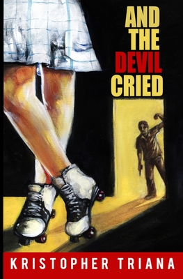 And the Devil Cried - Triana, Kristopher