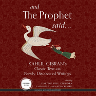 And the Prophet Said: Kahlil Gibran's Classic Text with Newly Discovered Writings