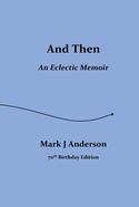And Then: An Eclectic Memoir