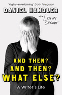 And Then? And Then? What Else?: A Writer's Life