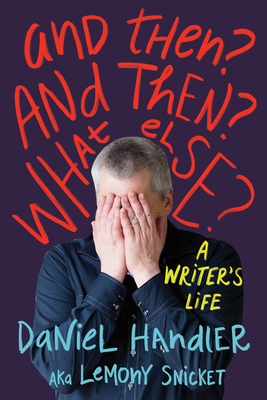 And Then? and Then? What Else? - Handler, Daniel, and Snicket, Lemony