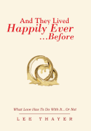 And They Lived Happily Ever... ...Before: What Love Has to Do with It...or Not