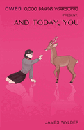 And Today, You