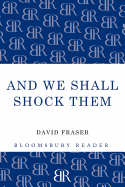 And We Shall Shock Them: The British Army in the Second World War