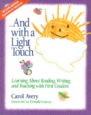 And with a Light Touch: Learning about Reading, Writing, and Teaching with First Graders - Avery, Carol, and Graves, Donald H