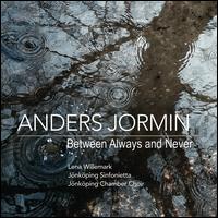 Anders Jormin: Between Always and Never - Anders Jormin (double bass); Lena Willemark (vocals); J�nk�ping Chamber Choir (choir, chorus); J�nk�ping Sinfonietta;...