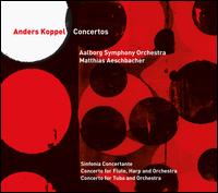 Anders Koppel: Concertos - Anna Maria D. Dahl (viola); Ettrup Larsen (tuba); Mette Nielsen (harp); Randi �stergaard (clarinet); Sheila Popkin (bassoon);...