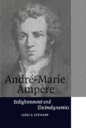 Andr�-Marie Amp�re: Enlightenment and Electrodynamics