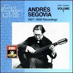 Andr�s Segovia: 1927-1939 Recordings, Vol. 1
