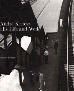 Andre Kertesz, His Life and Work - Borhan, Pierre (Editor), and Beke, Laszlo (Adapted by), and Livingston, Jane (Adapted by)
