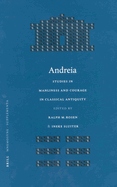 Andreia: Studies in Manliness and Courage in Classical Antiquity