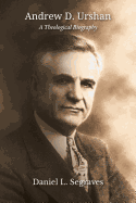 Andrew D. Urshan: A Theological Biography