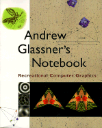 Andrew Glassner's Notebook: Recreational Computer Graphics - Glassner, Andrew S