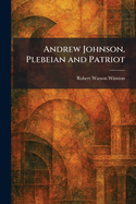Andrew Johnson, Plebeian and Patriot