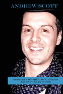 Andrew Scott: Moriarty on Sherlock and His Journey as an Actor