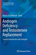 Androgen Deficiency and Testosterone Replacement: Current Controversies and Strategies
