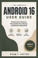 Android 16 User Guide: Unlock Every Feature, Personalize Your Device, and Boost Productivity