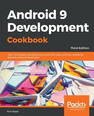 Android 9 Application Development Cookbook - Boyer, Rick