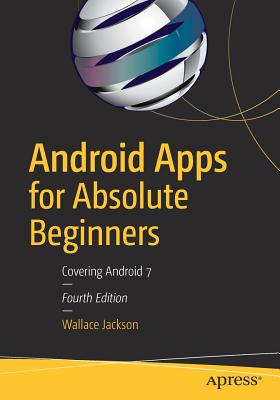 Android Apps for Absolute Beginners: Covering Android 7 - Jackson, Wallace