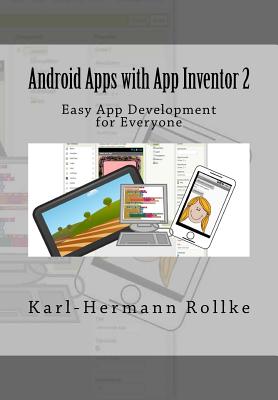 Android Apps with App Inventor 2: Easy App Development for Everyone - Rollke, Karl-Hermann