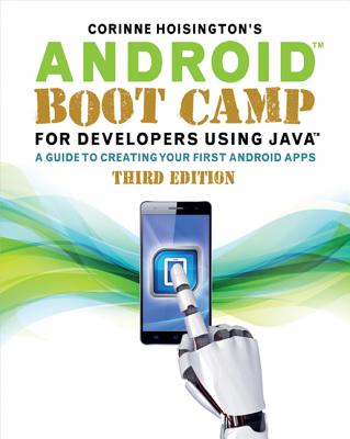 Android Boot Camp for Developers Using Java: A Guide to Creating Your First Android Apps - Hoisington, Corinne