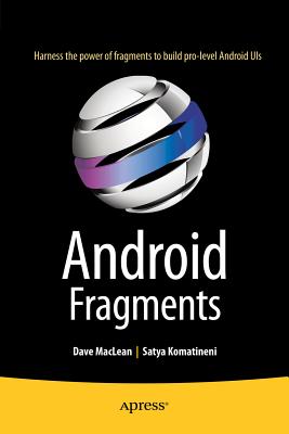 Android Fragments - MacLean, Dave, and Komatineni, Satya