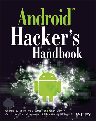 Android Hacker's Handbook - Drake, Joshua J, and Lanier, Zach, and Mulliner, Collin