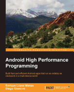 Android High Performance Programming: Build fast and efficient Android apps that run as reliably as clockwork in a multi-device world