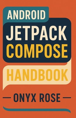 Android Jetpack Compose Handbook - Rose, Onyx