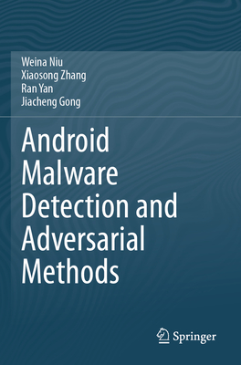 Android Malware Detection and Adversarial Methods - Niu, Weina, and Zhang, Xiaosong, and Yan, Ran