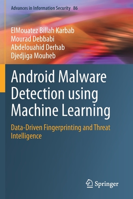 Android Malware Detection using Machine Learning: Data-Driven Fingerprinting and Threat Intelligence - Karbab, ElMouatez Billah, and Debbabi, Mourad, and Derhab, Abdelouahid