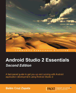 Android Studio 2 Essentials: A fast-paced guide to get you up and running with Android application development using Android Studio 2