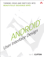 Android User Interface Design: Turning Ideas and Sketches Into Beautifully Designed Apps