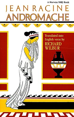 Andromache, by Racine - Wilbur, Richard (Translated by)