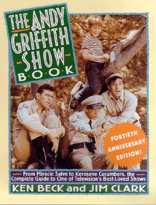 Andy Griffith Show Book - Beck, Ken, and Clark, Jim, Ma, and Clark, Jim A