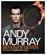 Andy Murray: Seventy-seven: My Road to Wimbledon Glory