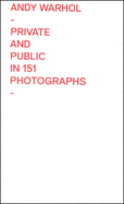 Andy Warhol: Private and Public in 151 Photographs