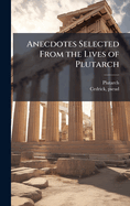 Anecdotes Selected from the Lives of Plutarch