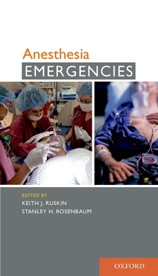 Anesthesia Emergencies - Ruskin, Keith, M.D., MD (Editor), and Rosenbaum, Stanley, MD (Editor)