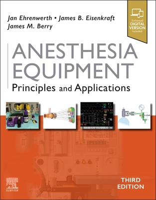 Anesthesia Equipment: Principles and Applications - Ehrenwerth, Jan, MD, and Eisenkraft, James B., MD, and Berry, James M, MD